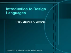 Introduction to Design Languages Prof Stephen A Edwards