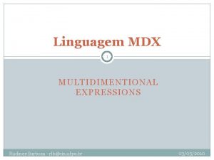 Linguagem MDX 1 MULTIDIMENTIONAL EXPRESSIONS Rudiney Barbosa rlbcin