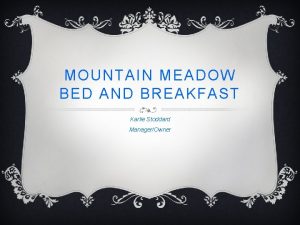 MOUNTAIN MEADOW BED AND BREAKFAST Karlie Stoddard ManagerOwner