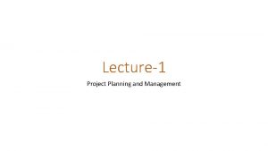 Lecture1 Project Planning and Management Key Concept of