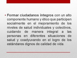 Formar ciudadanos ntegros con un alto componente humano