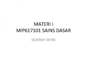 MATERI I MIP 617101 SAINS DASAR SEJARAH SAINS