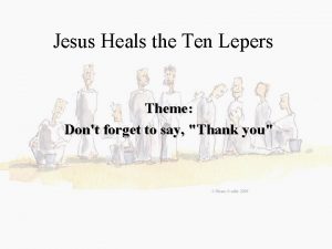 Jesus Heals the Ten Lepers Theme Dont forget