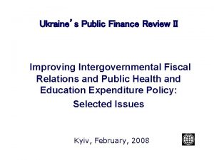 Ukraines Public Finance Review II Improving Intergovernmental Fiscal