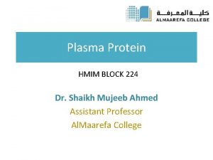 Plasma Protein HMIM BLOCK 224 Dr Shaikh Mujeeb