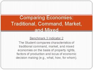 Comparing Economies Traditional Command Market and Mixed Benchmark