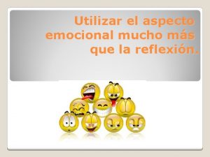 Utilizar el aspecto emocional mucho ms que la