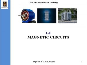 ELE 1001 Basic Electrical Technology L8 MAGNETIC CIRCUITS