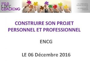 CONSTRUIRE SON PROJET PERSONNEL ET PROFESSIONNEL ENCG LE