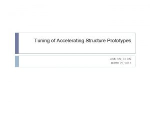 Tuning of Accelerating Structure Prototypes Jiaru Shi CERN