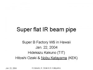 Super flat IR beam pipe Super B Factory