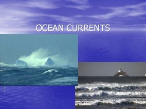 OCEAN CURRENTS 1 01 What causes currents 1
