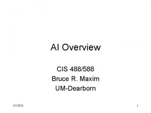 AI Overview CIS 488588 Bruce R Maxim UMDearborn