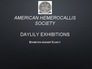 AMERICAN HEMEROCALLIS SOCIETY DAYLILY EXHIBITIONS EXHIBITION JUDGES CLINIC