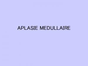 APLASIE MEDULLAIRE Laplasie mdullaire est une maladie rare