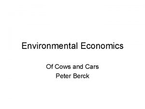 Environmental Economics Of Cows and Cars Peter Berck