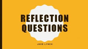 REFLECTION QUESTIONS JAKE LYNCH QUESTION 1 How does