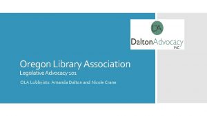 Oregon Library Association Legislative Advocacy 101 OLA Lobbyists