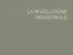 LA RIVOLUZIONE INDUSTRIALE La crescita demografica Aumento demografico