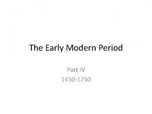 The Early Modern Period Part IV 1450 1750