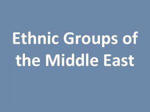 Ethnic Groups of the Middle East Ethnic Groups