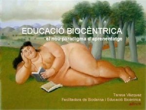 EDUCACI BIOCNTRICA el nou paradigma daprenentatge Teresa Vzquez