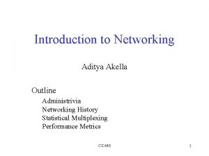 Introduction to Networking Aditya Akella Outline Administrivia Networking