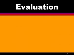 Evaluation 1 Evaluating The Organization Effective evaluation begins
