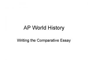 AP World History Writing the Comparative Essay Foundations