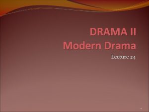 DRAMA II Modern Drama Lecture 24 1 SYNOPSIS