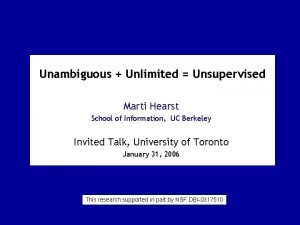 Unambiguous Unlimited Unsupervised Marti Hearst School of Information