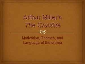 Arthur Millers The Crucible Motivation Themes and Language