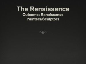 The Renaissance Outcome Renaissance PaintersSculptors WARM UP October