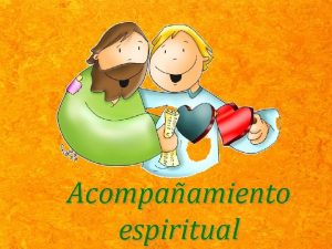 Acompaamiento espiritual Acompaamiento espiritual Una ayuda personal de