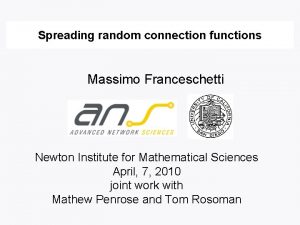 Spreading random connection functions Massimo Franceschetti Newton Institute