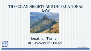 THE GOLAN HEIGHTS AND INTERNATIONAL LAW Jonathan Turner