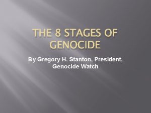 THE 8 STAGES OF GENOCIDE By Gregory H