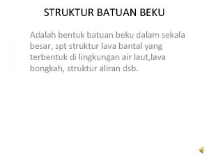 STRUKTUR BATUAN BEKU Adalah bentuk batuan beku dalam