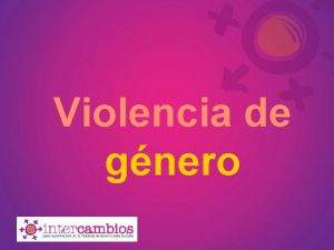 Violencia de gnero La violencia contra la mujer