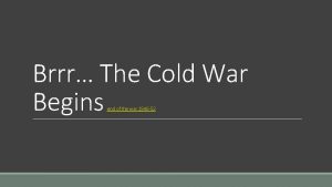 Brrr The Cold War Begins end of the