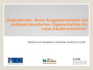 Regio Secale Neue Roggenprodukte mit mageschneiderten Eigenschaften fr