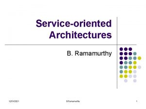 Serviceoriented Architectures B Ramamurthy 12312021 B Ramamurthy 1