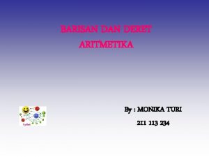 BARISAN DERET ARITMETIKA By MONIKA TURI 211 113