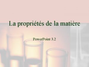 La proprits de la matire Power Point 3