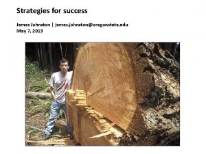 Strategies for success James Johnston james johnstonoregonstate edu