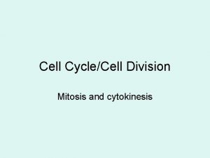 Cell CycleCell Division Mitosis and cytokinesis Mitosis Growth