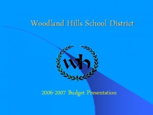 Woodland Hills School District 2006 2007 Budget Presentation