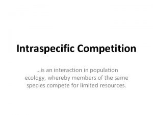 Intraspecific Competition is an interaction in population ecology