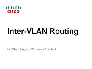 InterVLAN Routing LAN Switching and Wireless Chapter 6