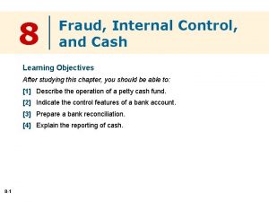 8 Fraud Internal Control and Cash Learning Objectives